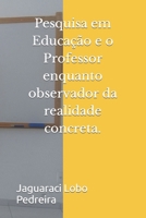 Pesquisa em Educação e o Professor enquanto observador da realidade concreta. 1082869996 Book Cover