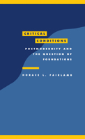 Critical Conditions: Postmodernity and the Question of Foundations (Literature, Culture, Theory) 0521456657 Book Cover