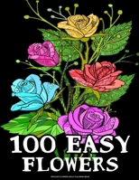 100 Easy Flowers Adult Coloring Book: Beautiful Flowers Coloring Pages with Large Print for Adult Relaxation Best Gift Perfect Coloring Book for Seniors null Book Cover