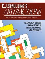 C.J.Spaulding's Abstractions: A Coloring Book for Relaxation and Creativity 0986286966 Book Cover