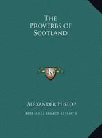 The Proverbs of Scotland with Explanatory and illustrative Notes and a Glossary 9362925109 Book Cover