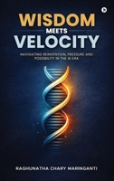 Wisdom Meets Velocity: Navigating Reinvention, Pressure and Possibility in the AI Era B0GH87LPDB Book Cover