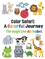 Color Safari: A Color Journey Through the Alphabet: For Toddlers and Preschoolers B0C2S854ZR Book Cover