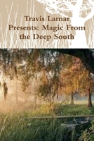 Travis Lamar Presents: Magic From the Deep South 0359442994 Book Cover