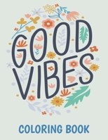 Good Vibes Coloring Book: More Than 30 Design With Motivational and Inspirational Sayings Coloring Book for Adults B08L2TQVJK Book Cover