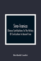 Sino-Iranica: Chinese Contributions to the History of Civilization in Ancient Iran (with Special Reference to the History of Cultivated Plants and Products) 9354361617 Book Cover
