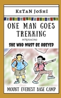 One Man Goes Trekking - with SHE WHO MUST BE OBEYED: The Amigo treks to the Mt Everest Base Camp B088B71GC4 Book Cover