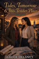 Tides, Tomorrow & This Tender Place: A Delaney Novel B0H6TDHZHD Book Cover