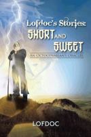 Lofdoc's Stories: Short and Sweet: An Octogenarian's Oracles 1491864532 Book Cover