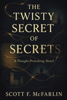 The Twisty Secret of Secrets: A Thought-Provoking Novel 1257852906 Book Cover