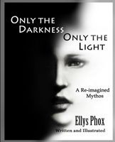 Only the Darkness Only the Light: A Re-imagined Mythos 179312700X Book Cover