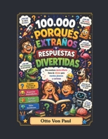 100000 Porqués Extraños y Respuestas Divertidas: Una Aventura Desternillante Llena de Chistes para Mentes Jovenes y Curiosas (Spanish Edition) B0HDG264T2 Book Cover