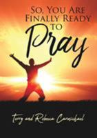 So, You Are Finally Ready to Pray 1545656479 Book Cover