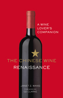 The Chinese Wine Renaissance: A Wine Lover’s Companion 1529103606 Book Cover