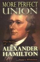 More Perfect Union: The Story of Alexander Hamilton (Notable Americans) 188384620X Book Cover