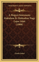 A Megyei Intezmeny Alakulasa Es Mukodese Nagy Lajos Alatt (1908) 1149259620 Book Cover