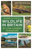 Where to Watch Wildlife in Britain: Low Carbon 1399412655 Book Cover