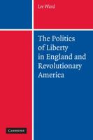 The Politics of Liberty in England and Revolutionary America 0521179637 Book Cover
