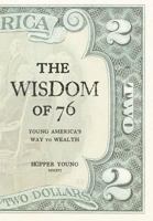 The Wisdom of 76: Young America's Way to Wealth 0996744002 Book Cover