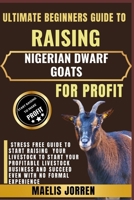 ULTIMATE BEGINNERS GUIDE TO RAISING NIGERIAN DWARF GOATS FOR PROFIT: From Backyard to Business: Master the Art of Raising Healthy Nigerian Dwarf Goats and Turning Your Passion Into Profit B0FBH9XQFD Book Cover
