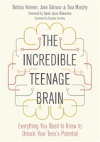 The Incredible Teenage Brain: Everything You Need to Know to Unlock Your Teen's Potential 1785925571 Book Cover