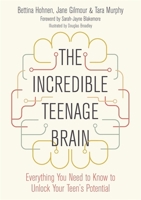 The Incredible Teenage Brain: Everything You Need to Know to Unlock Your Teen's Potential 1785925571 Book Cover