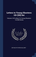 Letters to Young Shooters: 1St-[3D] Ser: Volume 3 Of Letters To Young Shooters: 1st-[3d] Series 1376601125 Book Cover