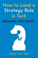 How to Land a Strategy Role in Tech: Breaking into BizOps, a Job Hunting Career Guide 163489572X Book Cover