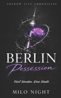 Berlin Possession: Dark Romance Anthologie: 5 düstere Kurzromane über Besessenheit, Macht und verbotenes Verlangen. (German Edition) B0GM6JPHCD Book Cover