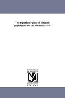 The riparian rights of Virginia proprietors on the Potomac River 1240016751 Book Cover