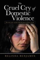 The Cruel Cry of Domestic Violence : Recreate Your World with the Power of Your Words 1728372291 Book Cover