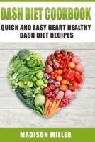 DASH Diet Cookbook: Quick and Easy Heart Healthy DASH Diet Recipes 1981670017 Book Cover