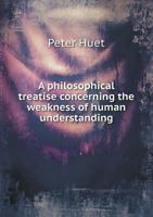 A Philosophical Treatise Concerning the Weakness of Human Understanding 5518502834 Book Cover