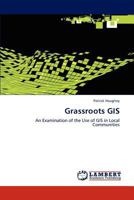 Grassroots GIS: An Examination of the Use of GIS in Local Communities 3846517046 Book Cover