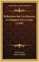 Reflexions Sur Les Moeurs, La Religion Et Le Culte (1769) 1275345352 Book Cover