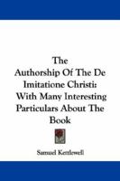 The Authorship of the de Imitatione Christi: With Many Interesting Particulars about the Book 1357378564 Book Cover