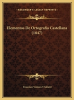 Elementos De Ortografia Castellana (1847) 116115700X Book Cover