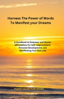 Harness the Power of Words to Manifest Your Dreams: A Handbook to Empower and Master Affirmations for Self-Improvement, Personal Improvement, and Manifesting Your Best Life B0DS239FQD Book Cover
