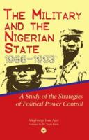 The Military and the Nigerian State, 1966-1993: A Study in the Strategies of Political Power Control. by Ajayi Adegboyega 1592215696 Book Cover