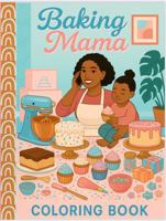Baking Mama: A Coloring Book for Dessert Lovers B0F9VL9YDW Book Cover