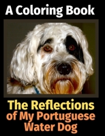 The Reflections of My Portuguese Water Dog: A Coloring Book 1709798319 Book Cover