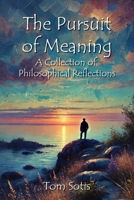 The Pursuit of Meaning: A Collection of Philosophical Reflections 1300940964 Book Cover