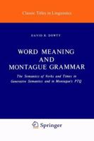 Word Meaning and Montague Grammar: The Semantics of Verbs and Times in Generative Semantics and in Montague's PTQ (Studies in Linguistics and Philosophy) 9027710082 Book Cover