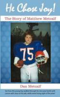 He Chose Joy!: The Story of Matthew Metcalf 1449735428 Book Cover
