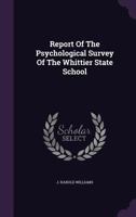 Report of the Psychological Survey of the Whittier State School 1278443525 Book Cover