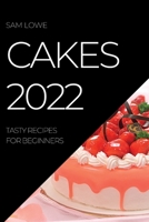Cakes 2022: Tasty Recipes for Beginners 1837891346 Book Cover