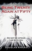 Being Twenty Again at Fifty: Do not be afraid I am with you 1662885008 Book Cover