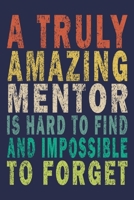 A Truly Amazing Mentor Is Hard To Find And Impossible To Forget: Funny Journal For Teacher & Student 1696086442 Book Cover