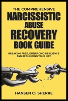 The comprehensive narcissistic abuse recovery book guide: Breaking free, embracing resilience and rebuilding your life B0CWPC6Q7Z Book Cover