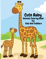 Cute Baby Animals Coloring Book For Kids And Toddlers: Super Fun, Easy Relaxing Coloring Activity Book With Lots Of Baby Animals Such As Elephants, ... For Preschoolers, Boys And Girls, Ages 4-8 1696077338 Book Cover